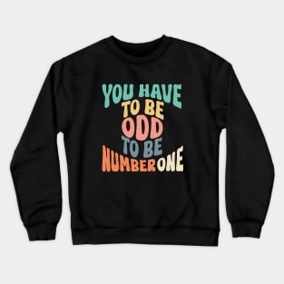 You Have To Be Odd To Be Number One Crewneck Sweatshirt